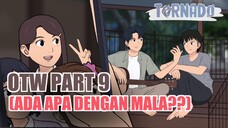 OTW PART 9 (ADA APA DENGAN MALA?)