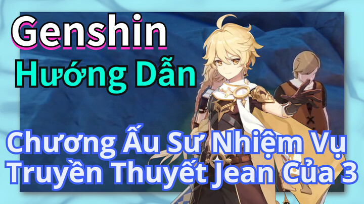 [Genshin, Hướng Dẫn] Chương Ấu Sư, Nhiệm Vụ Truyền Thuyết Jean Của 3