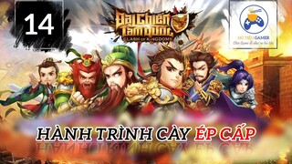 DCTQ - HÀNH TRÌNH ÉP CẤP 14 - Tranh bá dễ dàng với NLGC, HB diệt Chiến Thần Lữ Bố