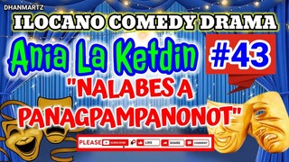 ILOCANO COMEDY DRAMA || ANIA LA KETDIN #43 | NALABES A PANAGPAMPANONOT | PAGKAKATAWAAN