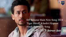 Dil Bekarar Hain New Song 2024 Tiger Shroff & Janhvi Kapoor Hindi Romantic