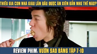 [Review Phim] Thiếu Gia Con Nhà Giàu Lần Đầu Được Ăn Xiên Bẩn Ngoài Vỉa Hè | Vườn Sao Băng