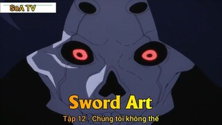 Sword Art Tập 12 - Chúng tôi không thể