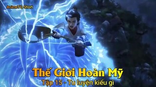 Thế Giới Hoàn Mỹ Tập 15 - Tu luyện kiểu gì
