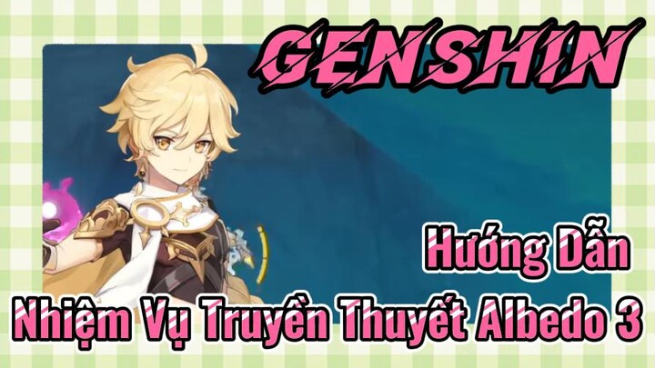 [Genshin, Hướng Dẫn] Hướng Dẫn Nhiệm Vụ Truyền Thuyết Albedo 3