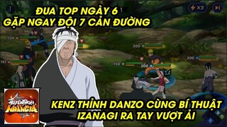 Huyền Thoại Nhẫn Giả - ĐUA TOP NGÀY 6, DANZO DÙNG IZANAGI CLEAR SẠCH ĐỘI 7 GIÚP KENZ VƯỢT ẢI KHÓ