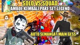 SOLO VS SQUAD!! AMBOE KEMBALI PAKE SET LEGEND AUTO SEMANGAT MAIN!!