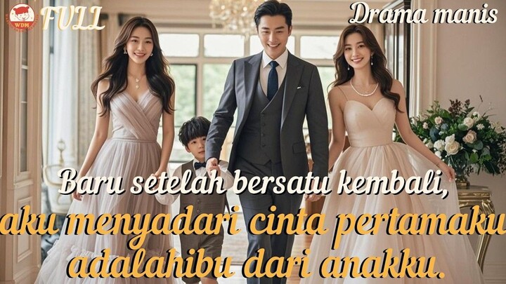 Baru setelah bersatu kembali, aku menyadari cinta pertamaku adalah ibu dari anaku!