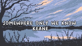 Somewhere Only We Know - Keane (Lyrics)