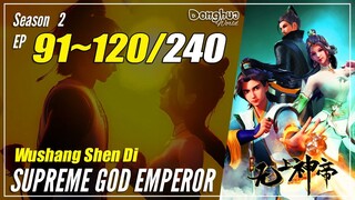 【Wushang Shen Di】 Season 2 Ep. 91~120 (155-184) - Supreme God Emperor | Donghua Sub Indo - 1080P