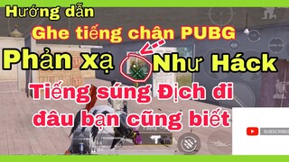 Cách ghe tiếng chân tiếng Súng [PUBG Mobile] Địch Ở đâu bạn cũng biết. Phản xạ Nhanh