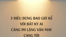 3 ĐIỀU ĐỪNG BAO GIỜ KỂ VỚI BẤT KỲ AI CÀNG IM LẶNG VẬN MAY CÀNG TỚI