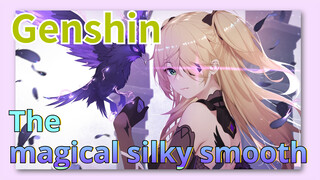 The magical silky smooth Genshin
