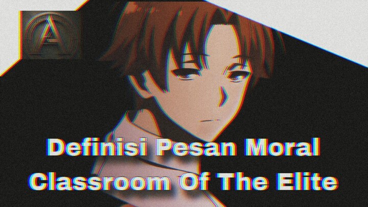 Definisi Pesan Moral Classroom Of The Elite - Untuk Menyembunyikan Bakat (Episode 2)