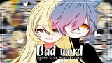 Bad Word ♥ GLMV / GCMV ♥ Gacha Life Songs / Music Video (Re-upload)