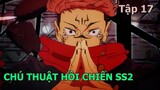 Tóm Tắt Anime | Chú Thuật Hồi Chiến - Tập 17  | Jujutsu kaisen | Review Anime Hay
