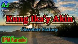 KUNG IKA'Y AKIN - Chocolate Factory | OPM KARAOKE HD