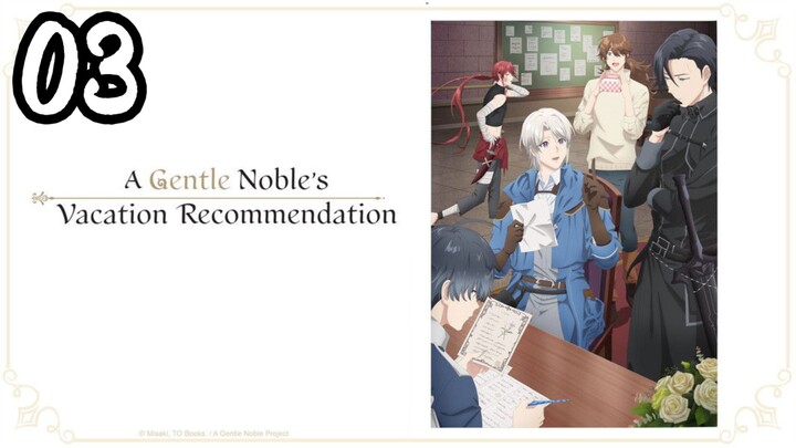 A Gᴇɴᴛʟᴇ Nᴏʙʟᴇ's Vᴀᴄᴀᴛɪᴏɴ Rᴇᴄᴏᴍᴍᴇɴᴅᴀᴛɪᴏɴ | EP. 3 | Eɴɢ sᴜʙ