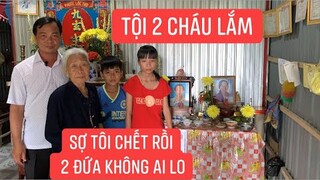 Thăm nhà hai cháu mồ côi cha mẹ rơi nước mắt khi nghe bà Cồ nói  mong sống vài năm nữa nuôi cháu..!