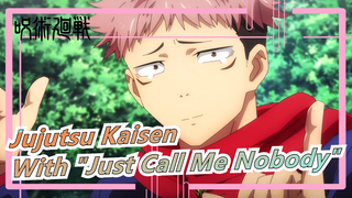 [Jujutsu Kaisen] Open Jujutsu Kaisen With BGM of "Just Call Me Nobody"