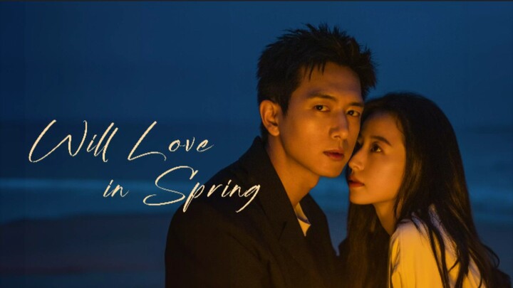 🇨🇳WILL LOVE IN SPRING EP 07(engsub)2024