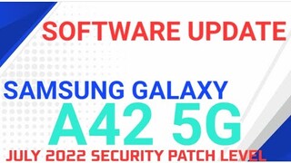 SAMSUNG GALAXY A42 5G | SOFTWARE UPDATE JULY 2022 SECURITY PATCH LEVEL