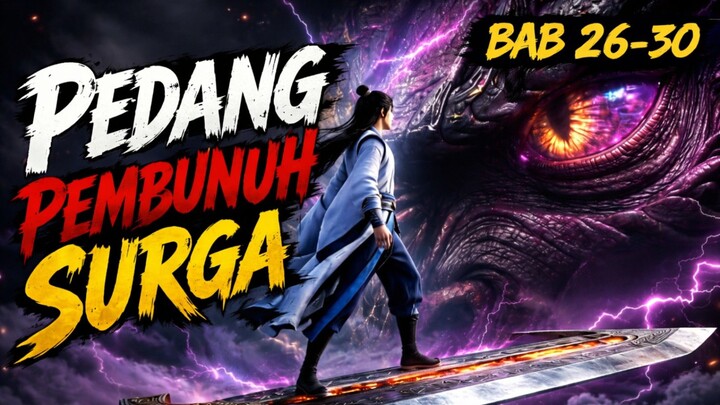 [ BAB 26-30  ] PEDANG PEMBUNUH SURGA | Novel Kultivasi | Novel Fantasi | Novel Audio