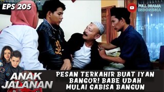 PESAN TERKAHIR BUAT IYAN BANGOR! BABE UDAH MULAI GABISA BANGUN - ANAK JALANAN 205