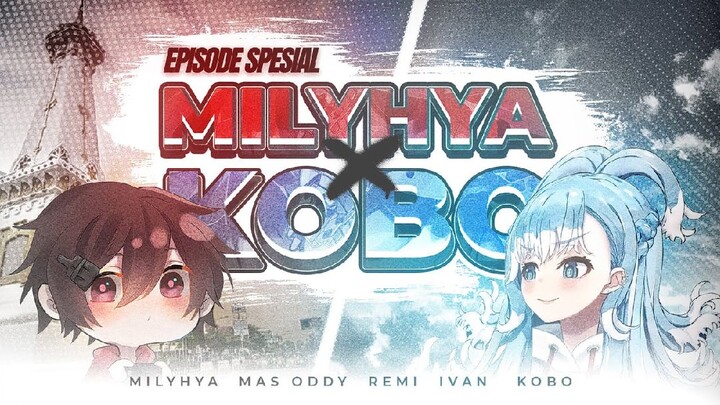 Episode Spesial : Milyhya x Kobo Kanaeru Part 2 HD