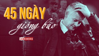 MANCHESTER UNITED VÀ 45 NGÀY GIÔNG BÃO | CHỜ OLE GUNNAR SOLSKJAER ĐỊNH ĐOẠT TƯƠNG LAI