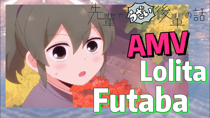 [My Senpai Is Annoying] AMV |  Lolita Futaba