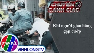 Khi người giao hàng gặp cướp | Chuyện cảnh giác