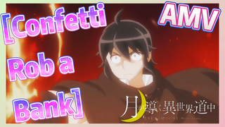 [Confetti Rob a Bank] AMV