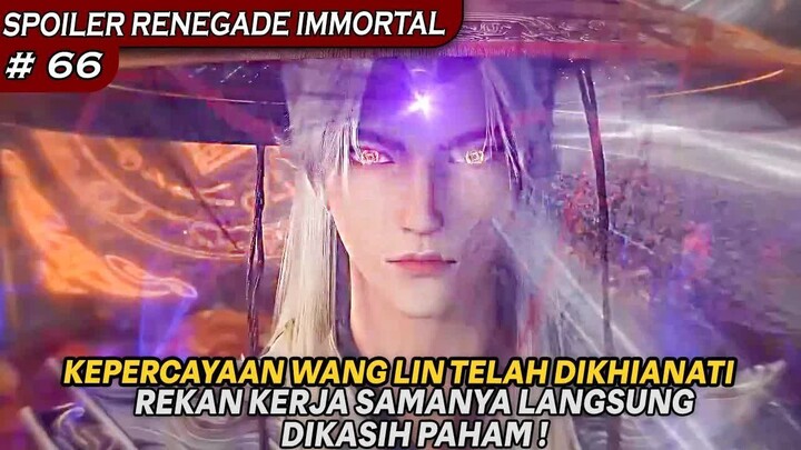 TERIMA AKIBATNYA JIKA COBA-COBA MENGHIANATI KEPERCAYAAN WANG LIN - SPOILER RENEGADE IMMORTAL BAG 66