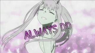 ALWAYS DO [Darling in the Franxx-AMV]