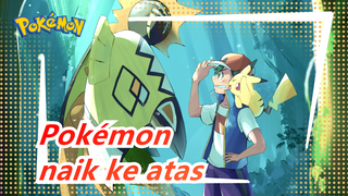 [Pokémon] Saat Yang Terhormat Untukmu, Pergi ke Puncak!