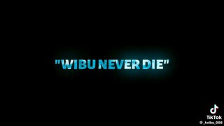 Wibu never die!!!