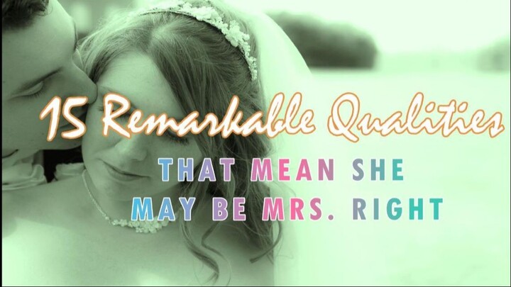 15 Remarkable Qualities That Mean She Is Mrs. Right