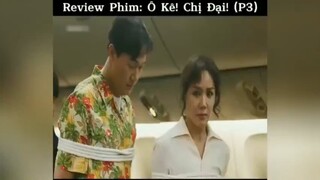 Review phim: oke chị đại p3 #review