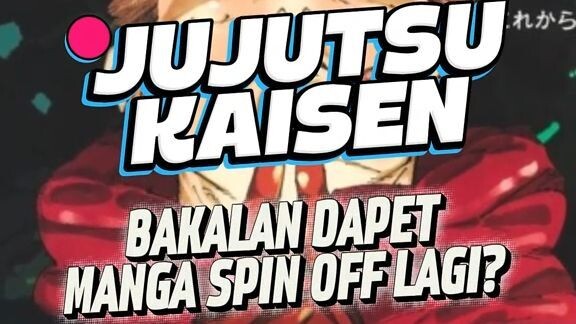 apakah Jujutsu kaisen bakalan dapet manga spin-off lagi?
