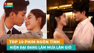 Top 10 phim ngôn tình hiện đại Hoa Ngữ hay nhất đang làm mưa làm gió hiện nay|Hóng Cbiz