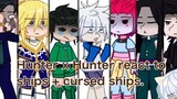 HxH Characters react to ships + cursed ships || HxH || (Read desc?) || Kat