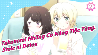 [Takunomi Những Cô Nàng Tiệc Tùng.] [ED Bản đầy đủ] Stoic ni Detox [Mashinomi]_2