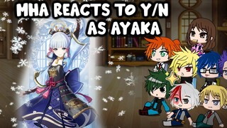 MHA/BNHA Reacts to y/n as Kamisato Ayaka (Genshin Impact) || Gacha Club || Part 23