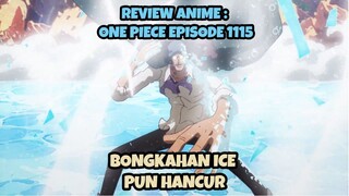 REVIEW ANIME : ONE PIECE EPISODE 1115 || Bongkahan Ice pun hancur