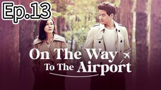 On The Way To The Airport Episode 13 [Tagalog Dub]