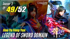 【Jian Yu Feng Yun】 S2 Ep. 49 (89) "Selesaiikan Secepatnya" - The Legend Of Sword Domain | MultiSub -