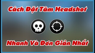 Cách Đặt Tâm Headshot Nhanh Và Đơn Giản Nhất