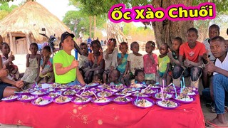 Ẩm Thực Châu Phi || TEAM Đi Bắt ỐC Về Làm Món ỐC XÀO CHUỐI XANH Siêu Ngon cho các Em CHÂU PHI