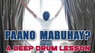 Paano Mabuhay | Deep Drum Lesson | Powerful Life Advice